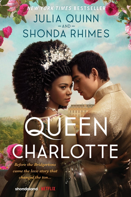Queen Charlotte: Before Bridgerton Came an Epic Love Story by Julia Quinn and Shonda Rhimes