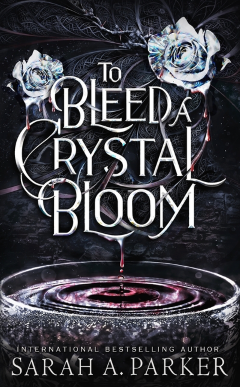 To Bleed a Crystal Bloom (Crystal Bloom #1) by Sarah A. Parker