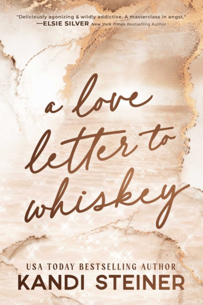 A Love Letter to Whiskey by Kandi Steiner SECOND CHANCE